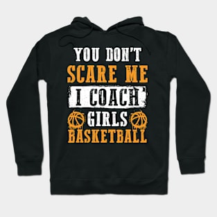 Dont Scare Me I Coach Girls Basketball Hoodie